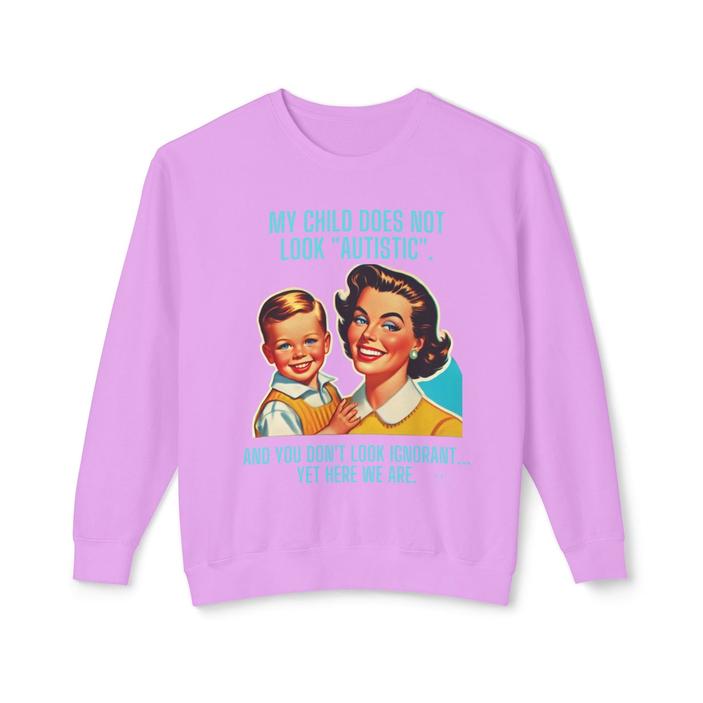 Autism Awareness Crewneck Sweatshirt - 'My child does not look 'Autistic' And you don't look ignorant Yet here we are'