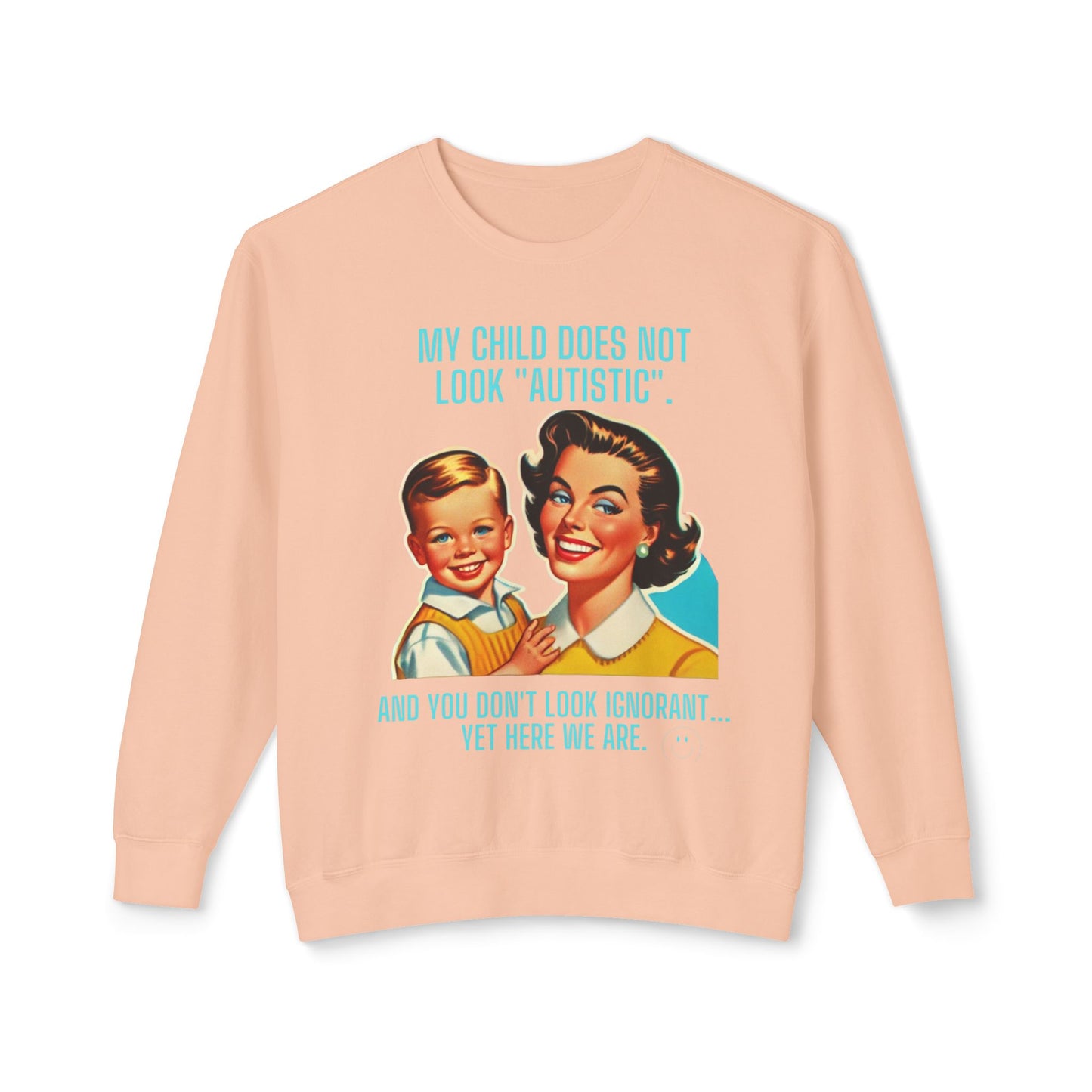 Autism Awareness Crewneck Sweatshirt - 'My child does not look 'Autistic' And you don't look ignorant Yet here we are'