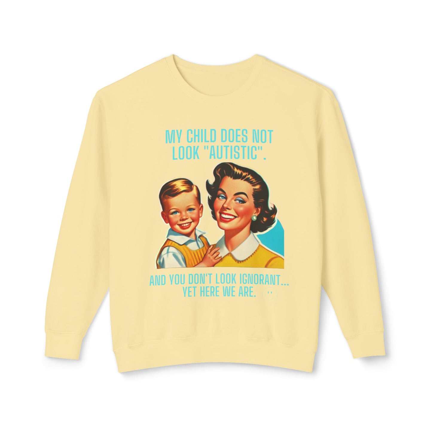 Autism Awareness Crewneck Sweatshirt - 'My child does not look 'Autistic' And you don't look ignorant Yet here we are'