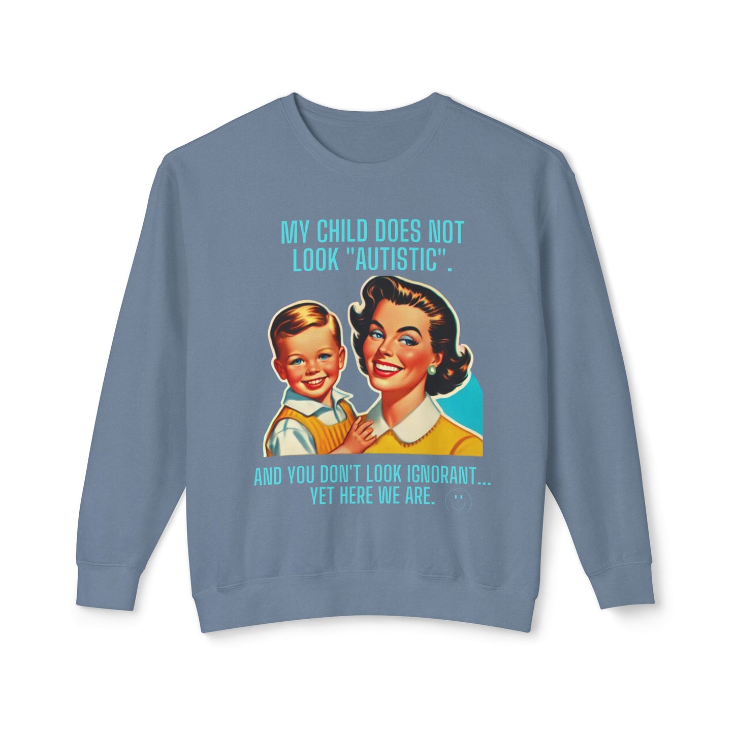 Autism Awareness Crewneck Sweatshirt - 'My child does not look 'Autistic' And you don't look ignorant Yet here we are'