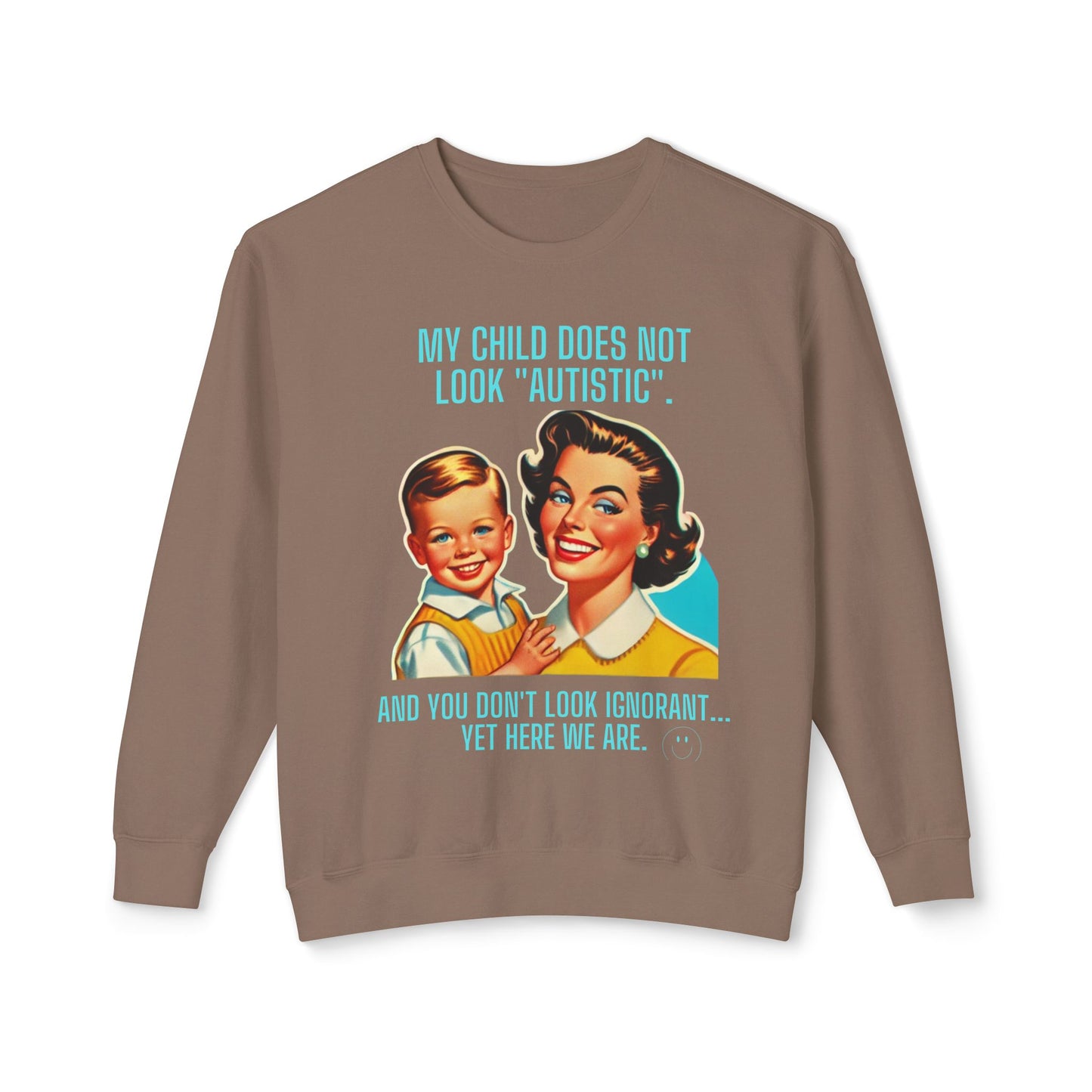 Autism Awareness Crewneck Sweatshirt - 'My child does not look 'Autistic' And you don't look ignorant Yet here we are'