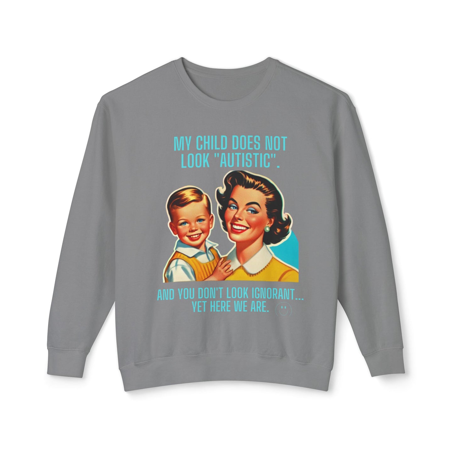 Autism Awareness Crewneck Sweatshirt - 'My child does not look 'Autistic' And you don't look ignorant Yet here we are'