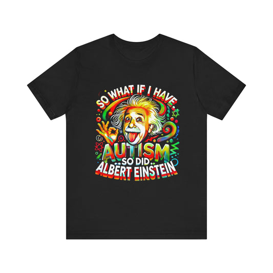 Autism Awareness Funny Einstein Design- Unisex Tee